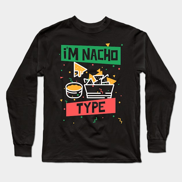 I'm Nacho Type Long Sleeve T-Shirt by Etopix